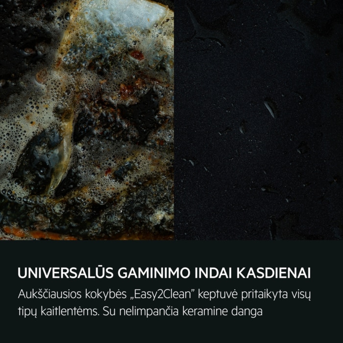 UNIVERSALŪS GAMINIMO INDAI KASDIENAI Aukščiausios kokybės „Easy2Clean” keptuvė pritaikyta visų tipų kaitlentėms. Su nelimpančia keramine danga.