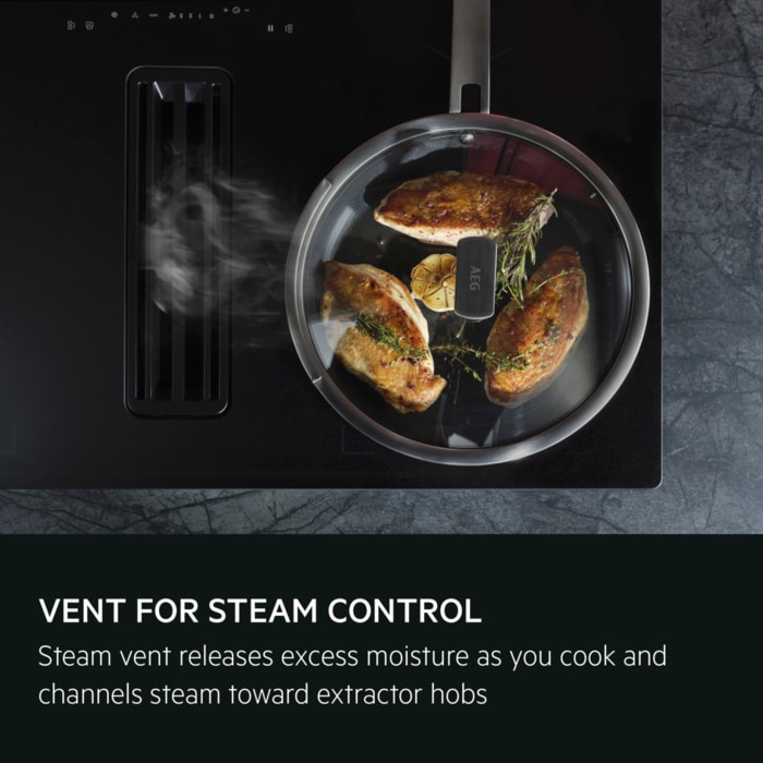 Vent for steam control. Steam vent releases excess moisture as you cook and channels steam toward extractor hobs